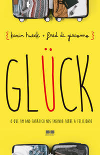 GLÜCK: O que um ano sabático nos ensinou sobre a felicidade