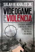 Videogames and Violence: Moral Crusades Against Electronic Games in Brazil and Around the World