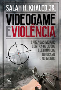Videogames and Violence: Moral Crusades Against Electronic Games in Brazil and Around the World