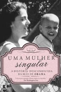 Uma mulher singular: a história desconhecida da mãe de Barack Obama