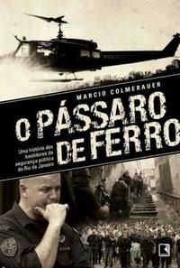 O pássaro de ferro: Uma história dos bastidores da segurança pública do Rio de Janeiro