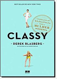 Classy: Elegance advice for the modern woman