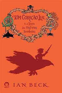 Tom Loyal Heart and the Land of Dark Stories (Vol. 2)