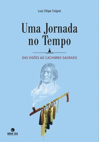 Uma jornada no tempo: das visões ao Cachimbo Sagrado