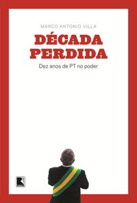 Década perdida: Dez anos de PT no poder