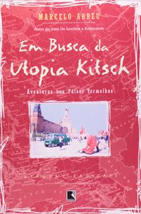 Em busca da utopia Kitsch (Coleção Viagens Radicais)