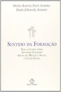 O sentido da formação: Três estudos sobre Antonio Candido,Gilda Mello e Souza e Lúcio Costa