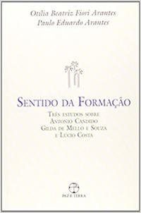 O sentido da formação: Três estudos sobre Antonio Candido,Gilda Mello e Souza e Lúcio Costa