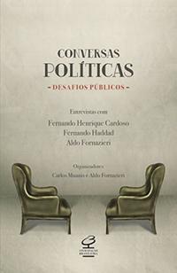 Conversas políticas, desafios públicos: Entrevistas com Fernando Henrique Cardoso, Fernando Haddad e Aldo Fornazieri