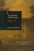 AS PAIXÕES INTELECTUAIS 3 - VONTADE DE PODER 1762-1788