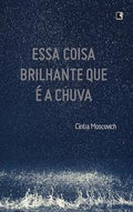 Essa coisa brilhante que é a chuva