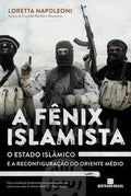 A Fênix Islamista: o estado islâmico e a reconfiguração do Oriente Médio