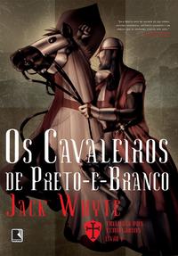Os cavaleiros de Preto-e-Branco (Vol. 1 Trilogia dos Templários)