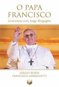 O papa Francisco: Conversas com Jorge Bergoglio