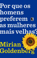 Por que os homens preferem as mulheres mais velhas?
