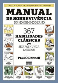 The Modern Man's Survival Guide: 367 Classic Skills Your Dad Never Taught You