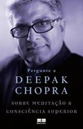 Pergunte a Deepak Chopra sobre meditação e consciência superior