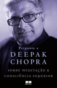 Ask Deepak Chopra about meditation and higher consciousness