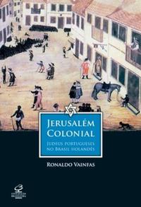 Colonial Jerusalem: Portuguese Jews in Dutch Brazil