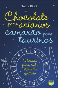 Chocolate para arianos, camarão para taurinos: Receitas para cada signo do zodíaco