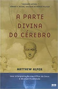 The Divine Part of the Brain: A Scientific Interpretation of God and Spirituality