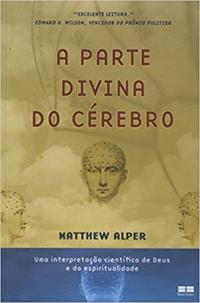 The Divine Part of the Brain: A Scientific Interpretation of God and Spirituality