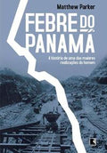 Febre do Panamá: A história de uma das maiores realizações do homem