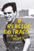 The rebel of the line: The life of Henfil