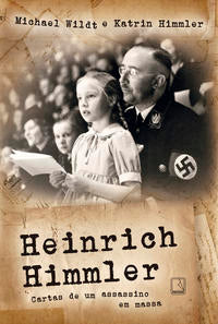 Heinrich Himmler: Cartas de um assassino em massa