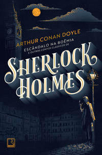 Scandal in Bohemia and Other Classic Sherlock Holmes Stories
